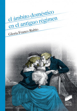 El Ámbito Domèstico en el Antiguo Règimen (Sintesis Editorial) - 9788491711971