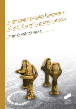 Creencias y Rituales Funerarios: Más Allá en la Grecia Antigua (Sintesis Editorial) - 9788491712220