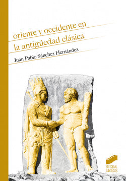 Oriente y Occidente en la Antigüedad Clásica (Sintesis Editorial) - 9788491712787