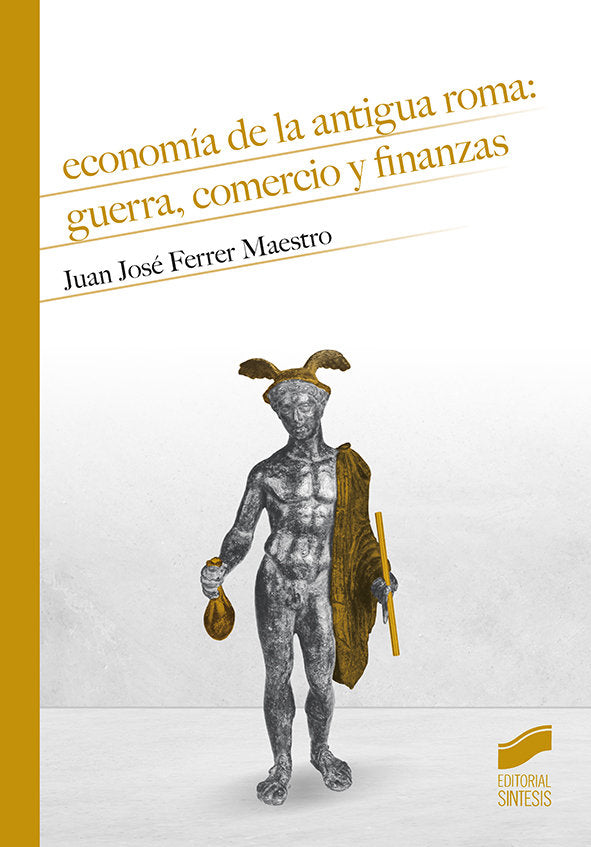ECONOMIA DE LA ANTIGUA ROMA GUERRA COMERCIO Y FINANZAS | FERRER MAESTRO,JUAN JOSE | SINTESIS | 9788491714385