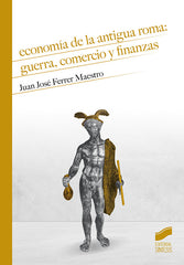 ECONOMIA DE LA ANTIGUA ROMA GUERRA COMERCIO Y FINANZAS | FERRER MAESTRO,JUAN JOSE | SINTESIS | 9788491714385