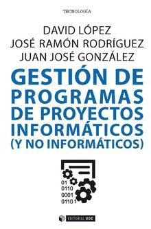 GESTION DE PROGRAMAS DE PROYECTOS INFORMATICOS Y NO INFORMA | LOPEZ,DAVID/RODRIGUEZ,JOSE RAMON | OBERTA UOC | 9788491804758 Imagen principal del producto