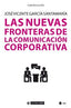 NUEVAS FRONTERAS DE LA COMUNICACION CORPORATIVA,LAS | GARCIA SANTAMARIA,JOSE VICENTE | OBERTA UOC | 9788491806615