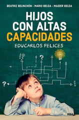 HIJOS CON ALTAS CAPACIDADES | BELINCHON, BEATRIZ/BELDA, MARIO/BELDA, M | RBA | 9788491873921