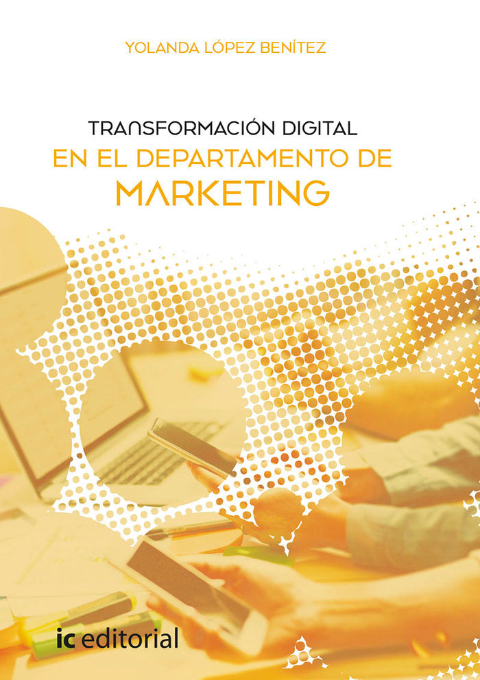 TRANSFORMACION DIGITAL EN EL DEPARTAMENTO DE MARKETING | LOPEZ BENITEZ, YOLANDA | INNOVACION Y CUALIFICACION IBD | 9788491989523 Imagen principal del producto