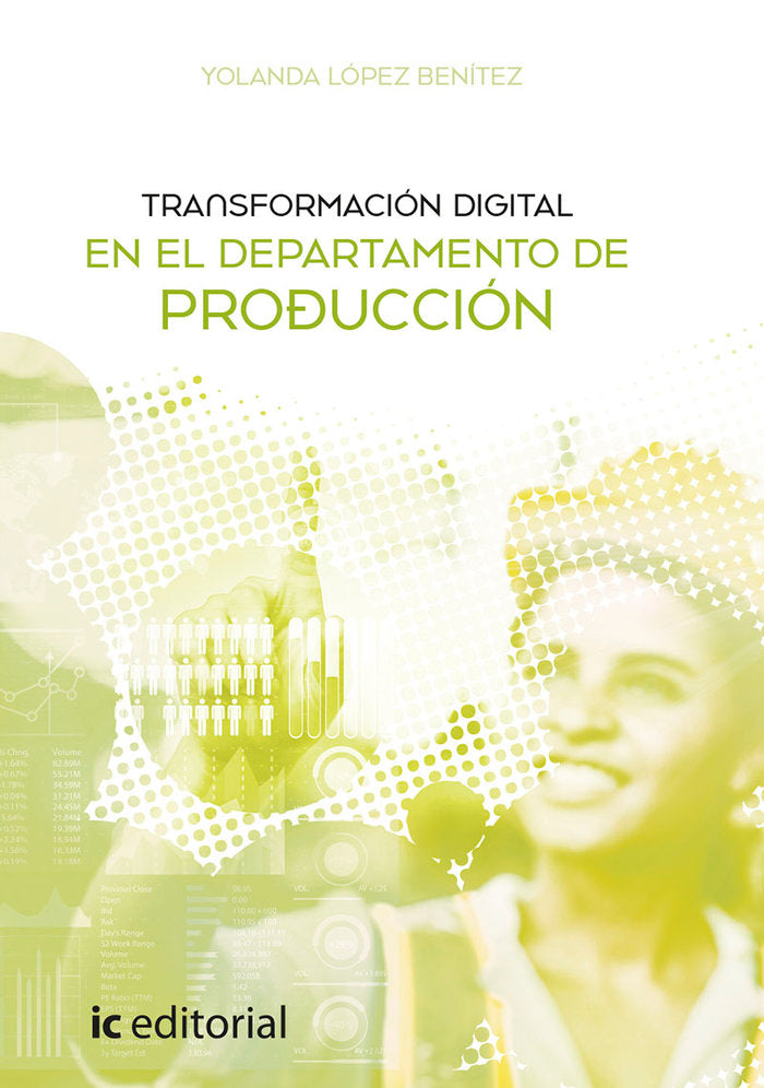TRANSFORMACION DIGITAL EN EL DEPARTAMENTO DE PRODUCCION | LOPEZ BENITEZ, YOLANDA | INNOVACION Y CUALIFICACION IBD | 9788491989530