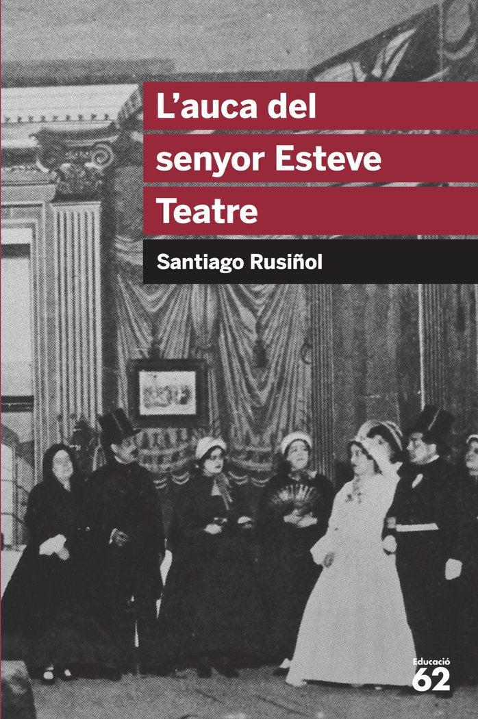 L'AUCA DEL SENYOR ESTEVE, TEATRE | SANTIAGO RUSIÑOL | G62 EDUCAULA | 9788492672622 Imagen principal del producto