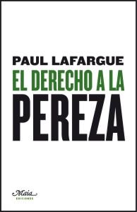 DERECHO A LA PEREZA,EL | LAFARGUE,PAUL | MAIA | 9788492724291 Imagen principal del producto