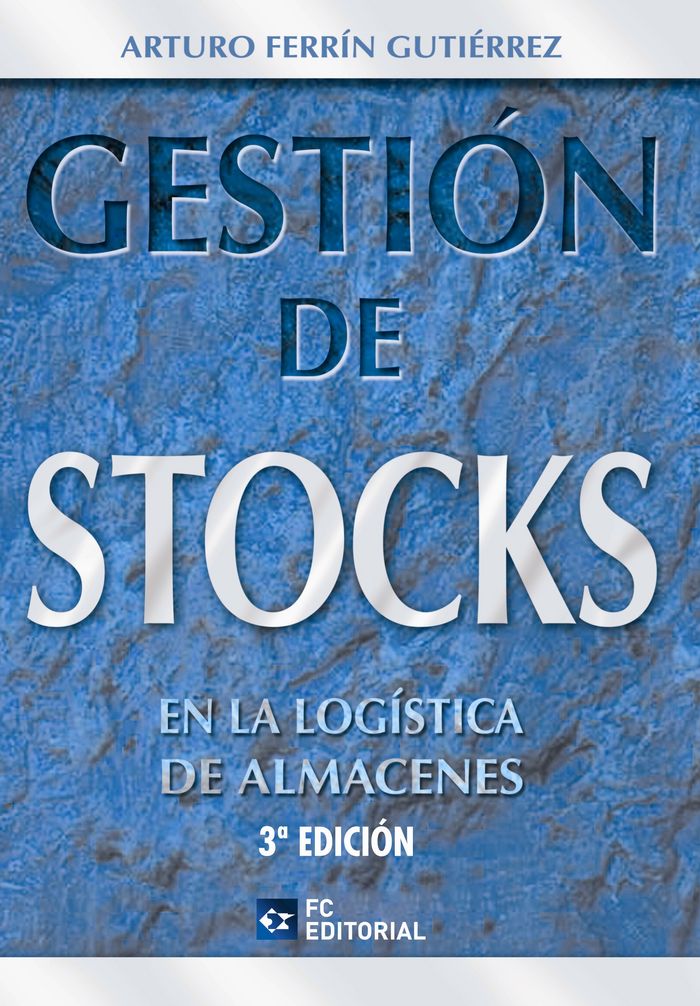 GESTION DE STOCKS EN LA LOGISTICA DE ALMACENES | FERRIN GUTIERREZ, ARTURO | FUNDACION CONFEMETAL FC | 9788492735488
