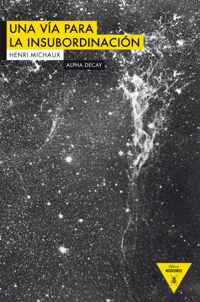 UNA VIA PARA LA INSUBORDINACION | MICHAUX,HENRI | ALPHA DECAY | 9788492837823 Imagen principal del producto
