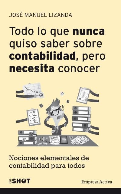 TODO LO QUE NUCA QUISO SABER SOBRE CONTABILIDAD | LIZANDA CUEVAS,JOSE MANUEL | EMPRESA ACTIVA | 9788492921188