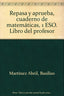 Repasa y Aprueba, Cuaderno de Matemáticas, 1 Eso. Libro del Profesor