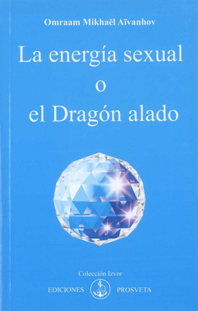 LA ENERGIA SEXUAL O EL DRAGON ALADO | AIVANHOV, OMRAAM MIKHAEL | PROSVETA EDICIONES | 9788493685041 Imagen principal del producto