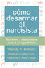 COMO DESARMAR AL NARCISISTA | BEHARY,WENDY T, | PLEYADES EDITORIAL | 9788493774387