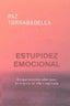 ESTUPIDEZ EMOCIONAL | TORRABADELLA, PAZ | VIA LIBRO | 9788493809607