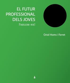 FUTUR PROFESSIONAL DELS JOVES, EL | ORIOL HOMS I FERRET | TANGAGORA | 9788493858155 Imagen principal del producto
