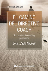 EL CAMINO DEL DIRECTIVO COACH GUIA PRACTICA DE COACHING PARA - 9788493917210
