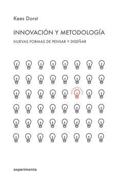 INNOVACION Y METODOLOGIA | KEES DORST | EDITORIAL EXPERIMENTA | 9788493938314 Imagen principal del producto