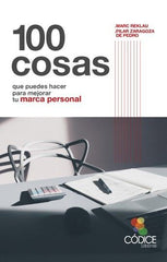 100 COSAS QUE PUEDES HACER PARA MEJORAR TU MARCA PERSONAL | REKLAU,MARC/ZARAGOZA,PILAR | CODICE EDICIONES | 9788494141690
