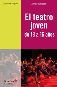 TEATRO JOVEN DE 13 A 16 AÑOS,EL | MANTOVANI GIRIBALDI,ALFREDO | OCTAEDRO | 9788494153228