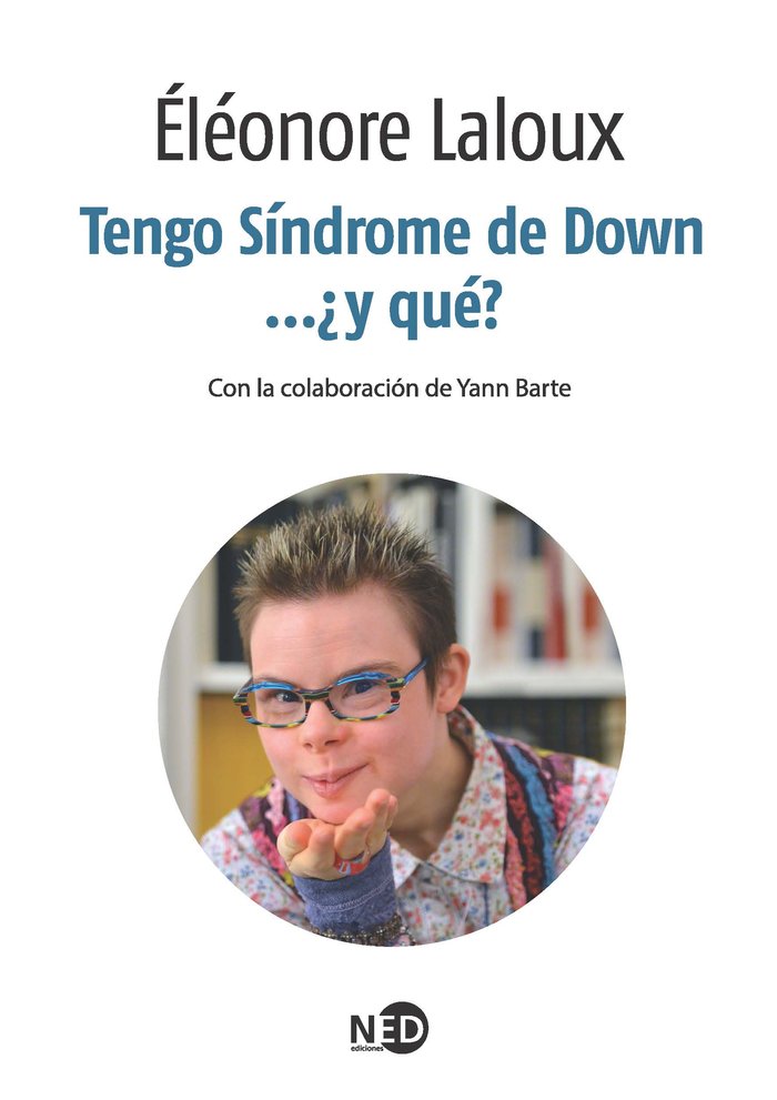 TENGO SINDROME DE DOWN Y QUE | LALOUX,ELEANORE | NED EDICIONES | 9788494236488 Imagen principal del producto