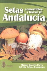 SETAS COMESTIBLES Y TOXICAS DE ANDALUCIA - 9788494262371
