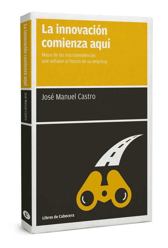 INNOVACION COMIENZA AQUI,LA | CASTRO PEREZ,JOSE MANUEL | LIBROS DE CABECERA | 9788494374289 Imagen principal del producto