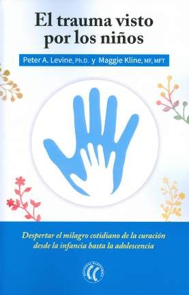 TRAUMA VISTO POR LOS NIÑOS,EL | LEVINE,PETER A/KLIRE,MAGGIE | EDITORIAL ELEFTHERIA S L | 9788494408410 Imagen principal del producto