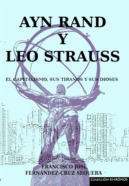 AYN RAND Y LEO STRAUSS | FERNANDEZ-CRUZ SEQUERA, FRANCISCO JOSE | EAS, EDITORIAL | 9788494421013 Imagen principal del producto