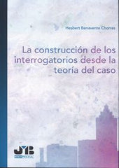 CONSTRUCCION DE LOS INTERROGATORIOS DESDE LA TEORIA DEL CASO - 9788494433238