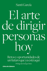 ARTE DE DIRIGIR PERSONAS HOY,EL | GARCIA GARCIA,SANTI | LIBROS DE CABECERA | 9788494433962