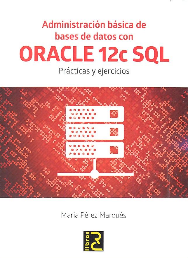 ADMINISTRACION BASICA DE BASES DE DATOS CON ORACLE 12C SQL - 9788494465017 Imagen principal del producto