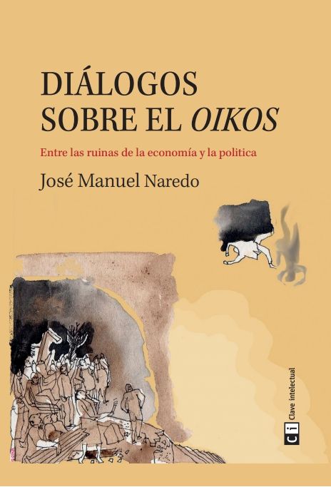 DIALOGOS SOBRE EL OIKOS | NAREDO PEREZ,JOSE MANUEL | CLAVE INTELECTUAL | 9788494634376