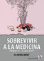SOBREVIVIR A LA MEDICINA - 9788494690723