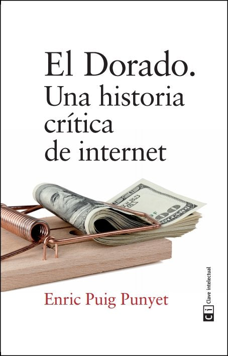 DORADO UNA HISTORIA CRITICA DE INTERNET,EL | PUIG PUNYET,ENRIC | CLAVE INTELECTUAL | 9788494744938 Imagen principal del producto