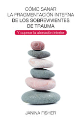 COMO SANAR LA FRAGMENTACION INTERNA SOBREVIVIENTES TRAUMA | FISHER,JANINA | PLEYADES EDITORIAL | 9788494801730