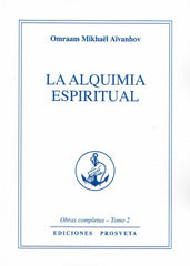 LA ALQUIMIA ESPIRITUAL I Aivanhov, Omraam Mikhael I Prosveta Ediciones I 9788494817786