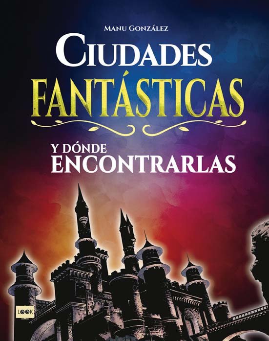 CIUDADES FANTASTICAS Y DONDE ENCONTRARLAS | Gonzale,manu | 9788494826818 (Look) Imagen principal del producto