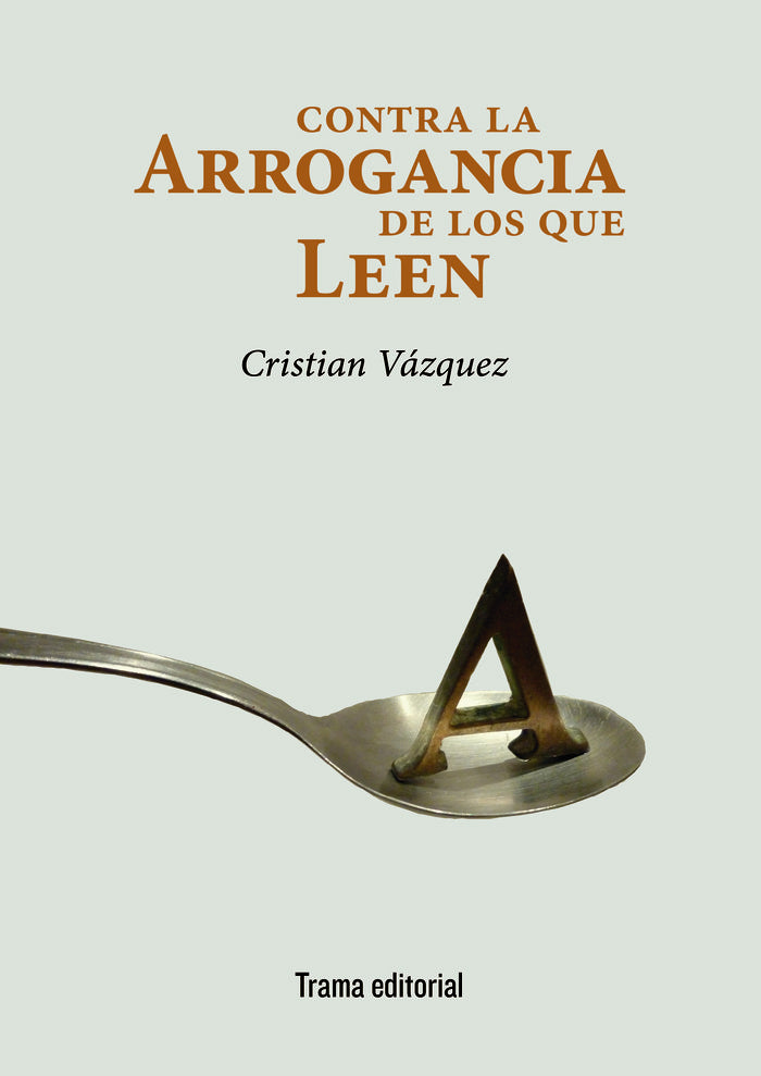 CONTRA LA ARROGANCIA DE LOS QUE LEEN | VAZQUEZ, CRISTIAN | TRAMA | 9788494846533