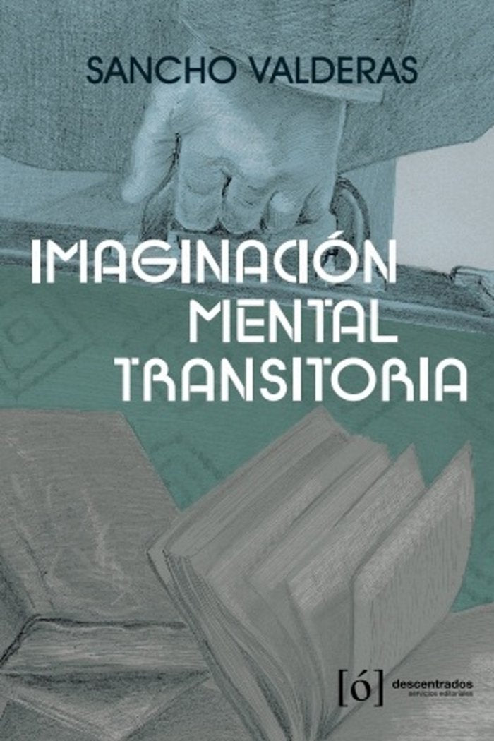 IMAGINACIÓN MENTAL TRANSITORIA I Alonso García, Gabriel (Sancho Valderas) I Descentrados Servicios Editoriales I 9788494951855
