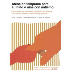 ATENCION TEMPRANA PARA SU NIÑO O NIÑA CON AUTISMO | ROGERS, SALLY J,/ DAWSON, GERALDINE/ VIS | ASOCIACION AUTISMO AVILA | 9788494963902