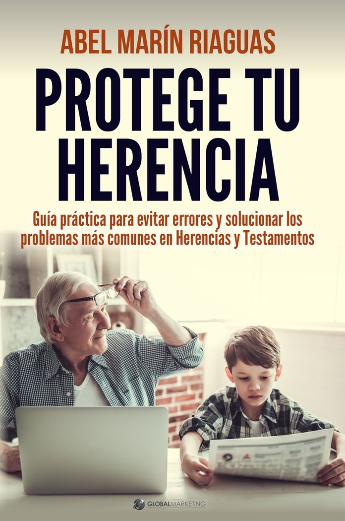 PROTEGE TU HERENCIA | GLOBAL MARKETING STRATEGIES/MARIN RIAG | GLOBAL MARKETING | 9788494977190 Imagen principal del producto