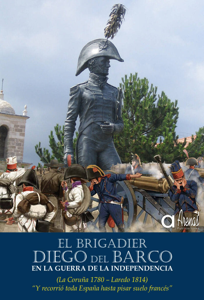 EL BRIGADIER DIEGO DEL BARCO EN LA GUERRA DE LA INDEPENDENCIA (LA CORUÑA 1779-LAREDO 1814) I García Fuertes, Arsenio I Publicaciones Arenas I 9788495100542 Imagen principal del producto