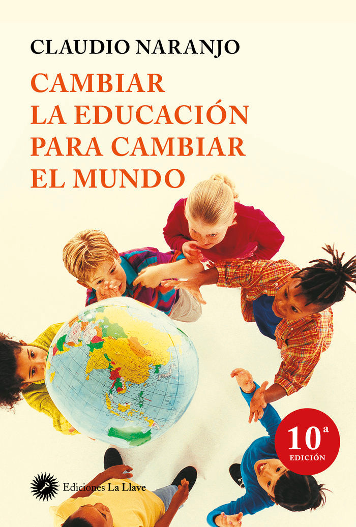 CAMBIAR LA EDUCACION PARA CAMBIAR EL MUNDO 5ªED, | NARANJO,CLAUDIO | EDICIONES LA LLAVE | 9788495496959