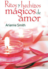 RITOS Y HECHIZOS MAGICOS DE AMOR I Smith, Arianne I Equipo Difusor Del Libro I 9788495593306