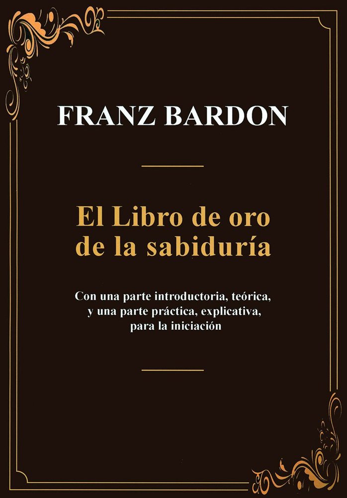 EL LIBRO DE ORO DE LA SABIDURIA I Franz Bardon I Equipo Difusor Del Libro I 9788495593443