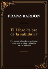 EL LIBRO DE ORO DE LA SABIDURIA I Franz Bardon I Equipo Difusor Del Libro I 9788495593443