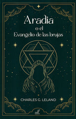 ARADIA O EL EVANGELIO DE LAS BRUJAS I Leland, Charles G, I Equipo Difusor Del Libro I 9788495593962