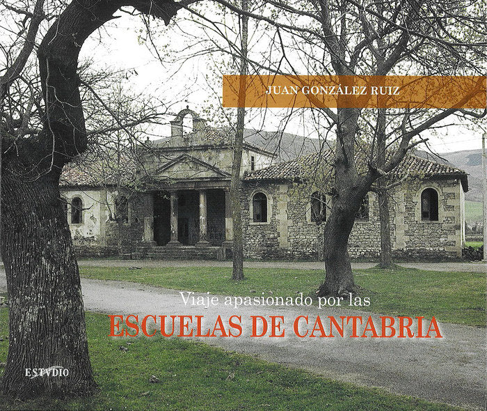 VIAJE APASIONADO POR LAS ESCUELAS DE CANTABRIA | GONZALEZ RUIZ, JUAN | ESTVDIO | 9788495742698 Imagen principal del producto