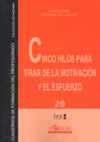 CINCO HILOS PARA TIRAR DE MOTIVACION Y ESFUERZO | ESCAÑO,JOSE/GIL DE LA SERNA,MARIA | HORSORI | 9788496108493 Imagen principal del producto
